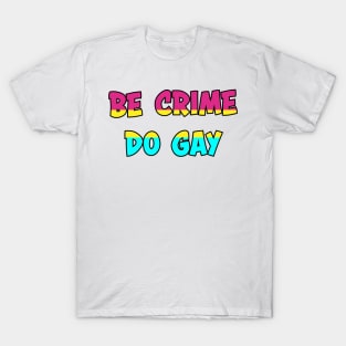 Be Crime Do Gay: Pansexual T-Shirt